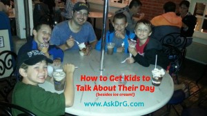 how to get kids to talk about their day (besides ice cream)