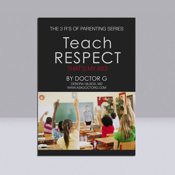 Teach Respect to Your Children, Ask Doctor G, Deborah Gilboa